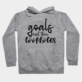 Goals and their Loopholes Hoodie